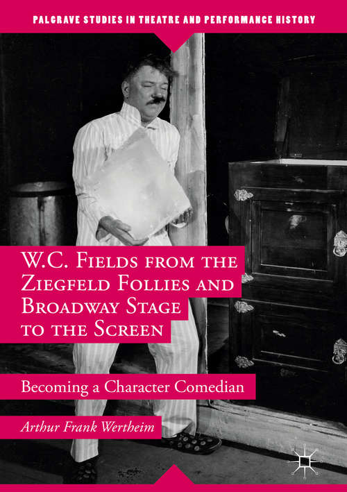 Book cover of W.C. Fields from the Ziegfeld Follies and Broadway Stage to the Screen