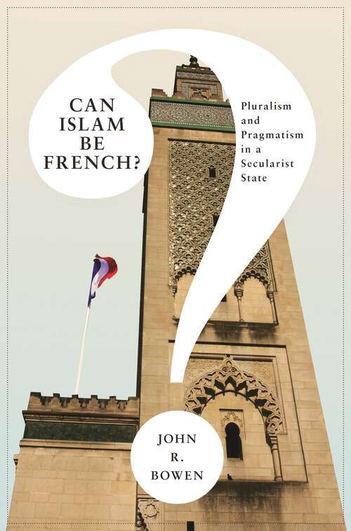Book cover of Can Islam Be French?: Pluralism and Pragmatism in a Secularist State (Princeton Studies in Muslim Politics #43)