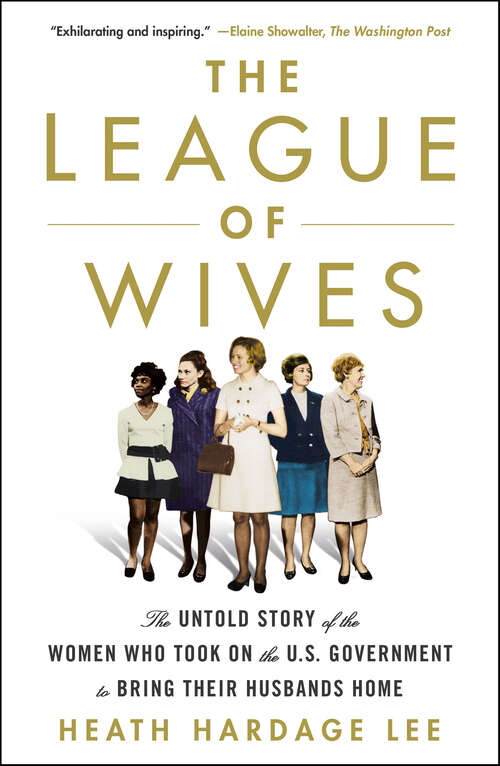 Book cover of The League of Wives: The Untold Story of the Women Who Took on the U.S. Government to Bring Their Husbands Home