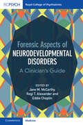 Forensic Aspects of Neurodevelopmental Disorders: A Clinician's Guide