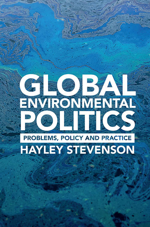 Global Environmental Politics: Problems, Policy and Practice (Routledge Research In Global Environmental Governance Ser.)
