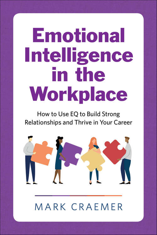 Book cover of Emotional Intelligence in the Workplace: How to Use EQ to Build Strong Relationships and Thrive in Your Career