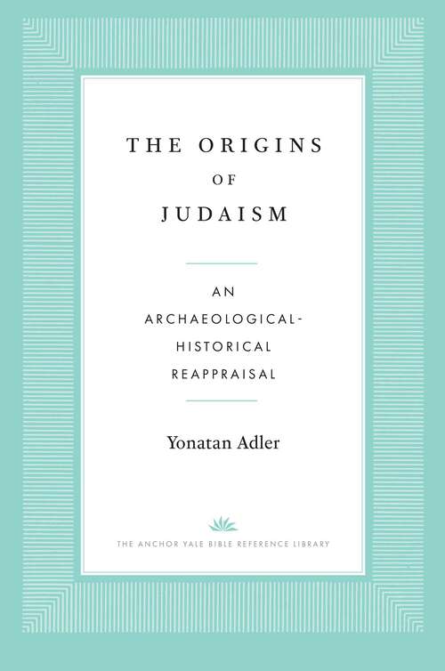 Book cover of The Origins of Judaism: An Archaeological-Historical Reappraisal (The Anchor Yale Bible Reference Library)