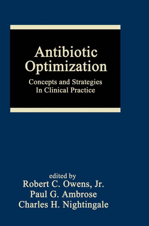 Antibiotic Optimization: Concepts and Strategies in Clinical Practice (Infectious Disease And Therapy Ser. #Vol. 34)