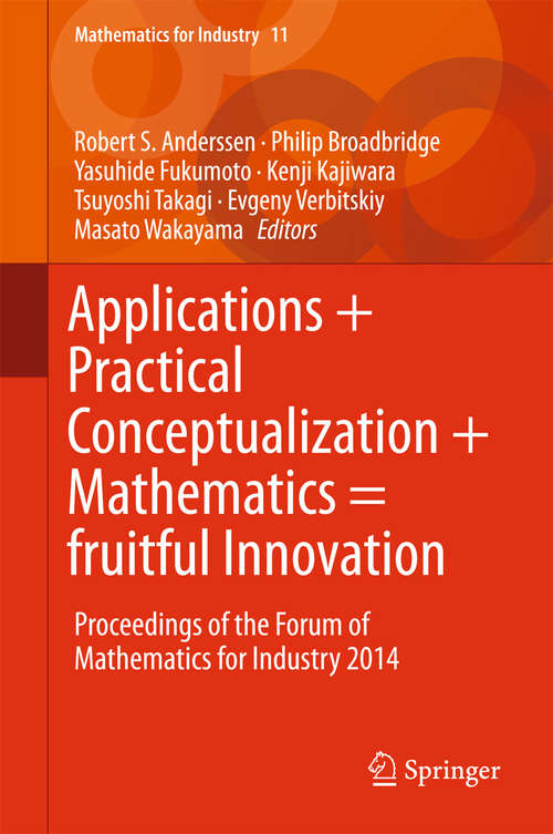 Applications + Practical Conceptualization + Mathematics = fruitful Innovation: Proceedings of the Forum of Mathematics for Industry 2014 (Mathematics for Industry #11)