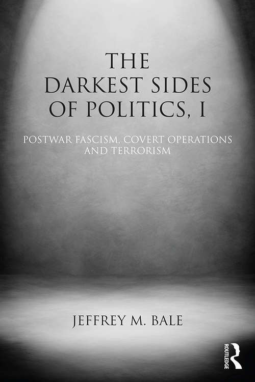 The Darkest Sides of Politics, I: Postwar Fascism, Covert Operations, and Terrorism (Extremism and Democracy)