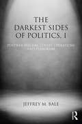 The Darkest Sides of Politics, I: Postwar Fascism, Covert Operations, and Terrorism (Routledge Studies in Extremism and Democracy)