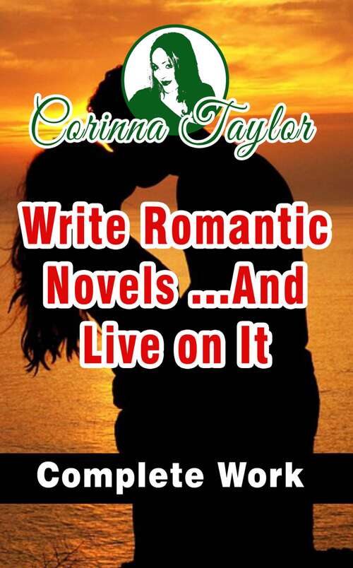 Book cover of Write Romantic Novels ...And Live on It: Complete Work