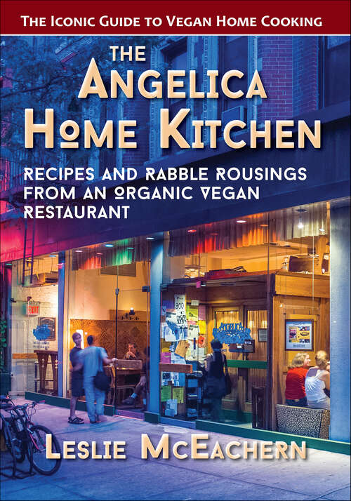 Book cover of The Angelica Home Kitchen: Recipes and Rabble Rousings from an Organic Vegan Restaurant