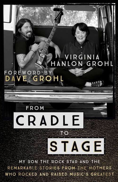 Book cover of From Cradle to Stage: Stories from the Mothers Who Rocked and Raised Rock Stars