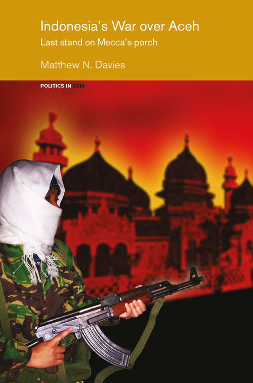 Book cover of Indonesia's War over Aceh: Last Stand on Mecca's Porch (Politics in Asia)