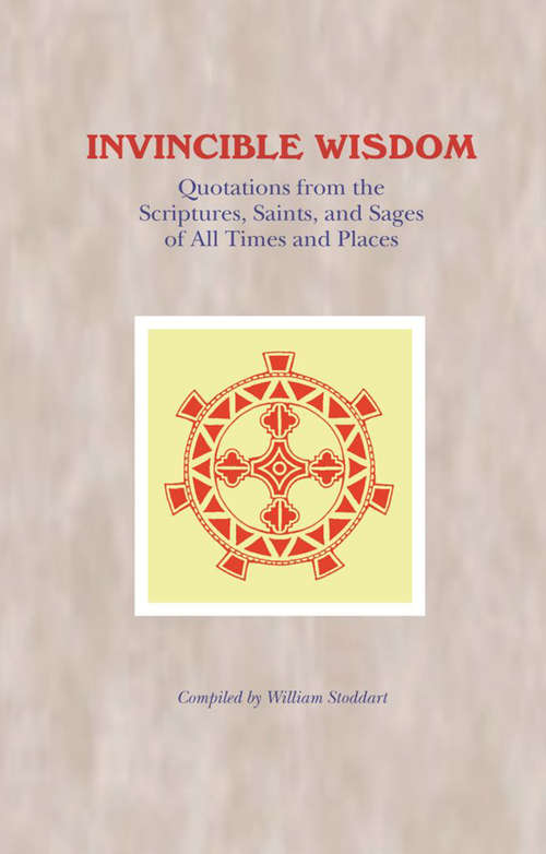Book cover of Invincible Wisdom: Quotations from the Scriptures, Saints, and Sages of All Times and Places