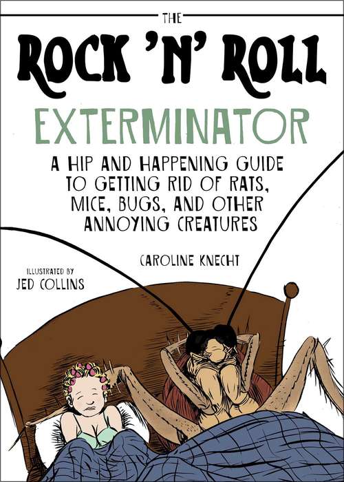 Book cover of The Rock 'N' Roll Exterminator: A Hip and Happening Guide to Getting Rid of Rats, Mice, Bugs, and Other Annoying Creatures