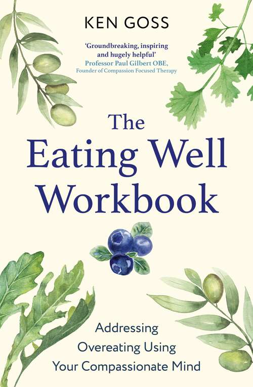 Book cover of The Eating Well Workbook: Addressing Overeating Using Your Compassionate Mind (Compassion Focused Therapy)