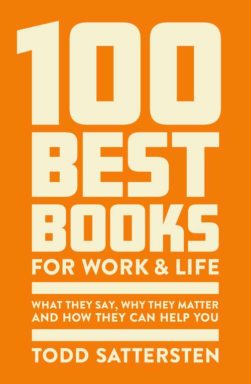 Book cover of 100 Best Books for Work and Life: What They Say, Why They Matter and How They Can Help You