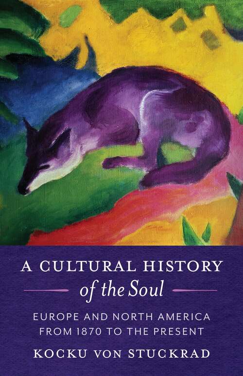 A Cultural History of the Soul: Europe and North America from 1870 to the Present