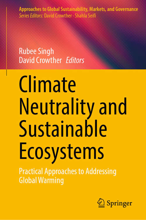 Book cover of Climate Neutrality and Sustainable Ecosystems: Practical Approaches to Addressing Global Warming (Approaches to Global Sustainability, Markets, and Governance)