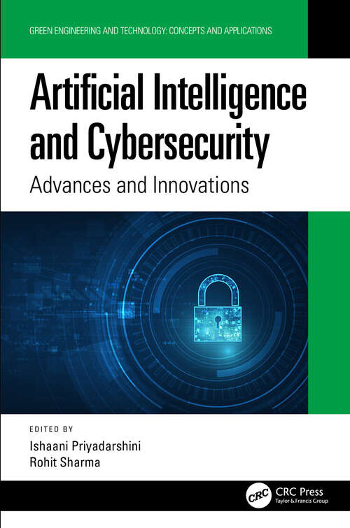 Artificial Intelligence and Cybersecurity: Advances and Innovations (Green Engineering and Technology)