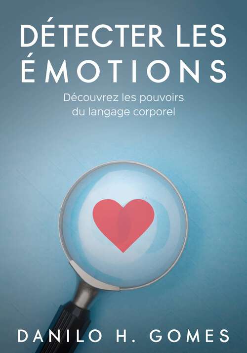Book cover of Détecter les émotions: Découvrez les pouvoirs du langage corporel