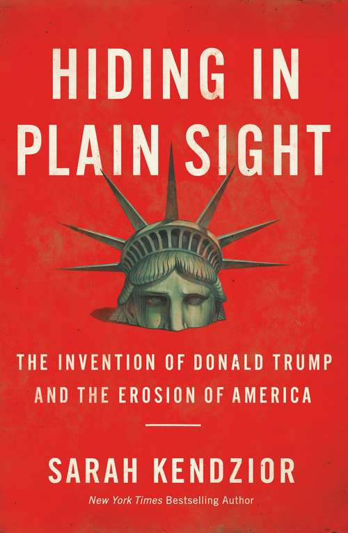 Book cover of Hiding in Plain Sight: The Invention of Donald Trump and the Erosion of America
