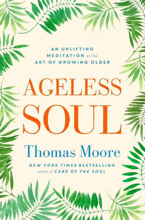 Book cover of Ageless Soul: An uplifting meditation on the art of growing older