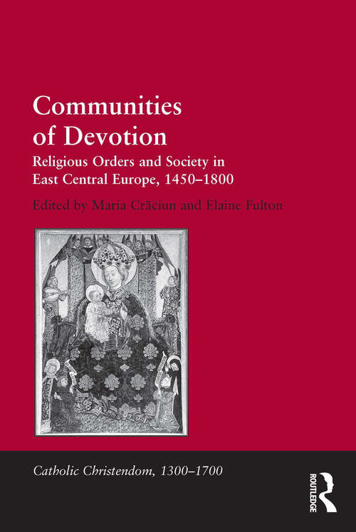 Book cover of Communities of Devotion: Religious Orders and Society in East Central Europe, 1450–1800 (Catholic Christendom, 1300-1700)