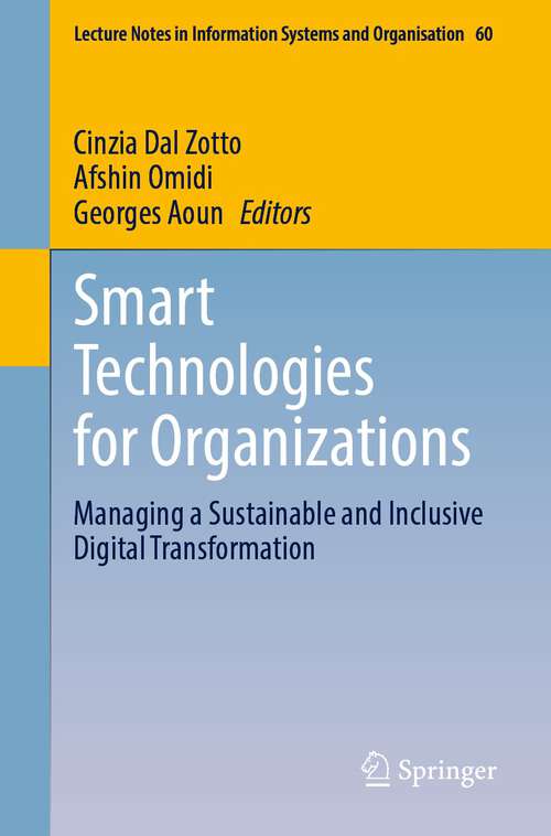 Book cover of Smart Technologies for Organizations: Managing a Sustainable and Inclusive Digital Transformation (1st ed. 2023) (Lecture Notes in Information Systems and Organisation #60)