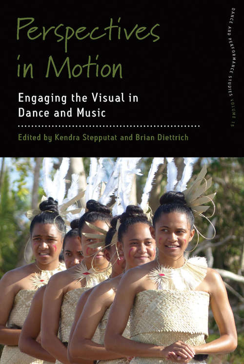 Perspectives in Motion: Engaging the Visual in Dance and Music (Dance and Performance Studies #15)