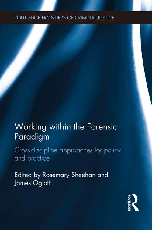 Working within the Forensic Paradigm: Cross-discipline approaches for policy and practice (Routledge Frontiers of Criminal Justice)