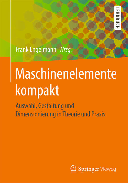 Book cover of Maschinenelemente kompakt: Auswahl, Gestaltung und Dimensionierung in Theorie und Praxis (1. Aufl. 2019)