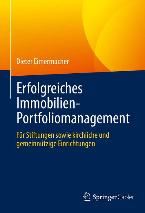 Book cover of Erfolgreiches Immobilien-Portfoliomanagement: Für Stiftungen sowie kirchliche und gemeinnützige Einrichtungen (1. Aufl. 2021)