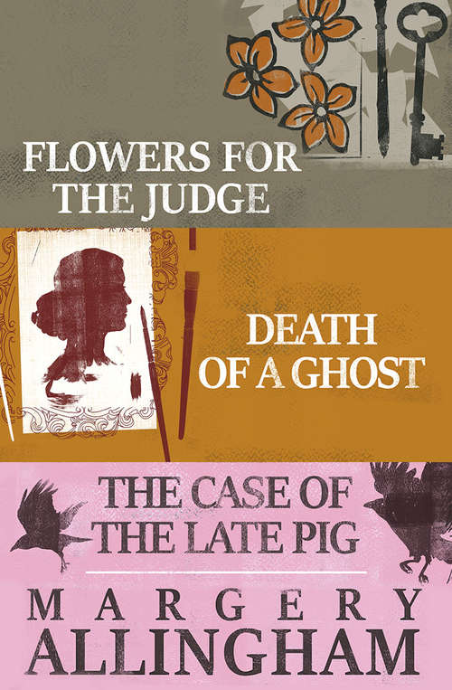Margery Allingham Box Set 2: Flowers for the Judge, Death of a Ghost, and The Case of the Late Pig (The Albert Campion Mysteries)