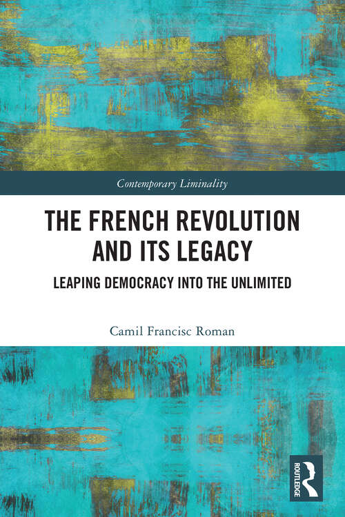 Book cover of The French Revolution and Its Legacy: Leaping Democracy into the Unlimited (1) (Contemporary Liminality)