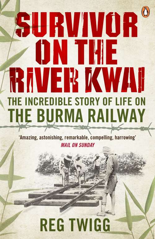 Book cover of Survivor on the River Kwai: The Incredible Story of Life on the Burma Railway