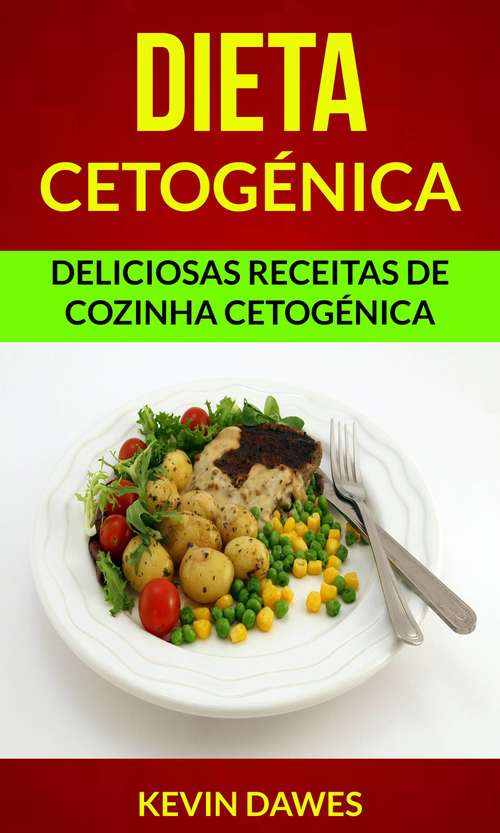Book cover of Dieta Cetogénica: Deliciosas Receitas de Cozinha Cetogénica