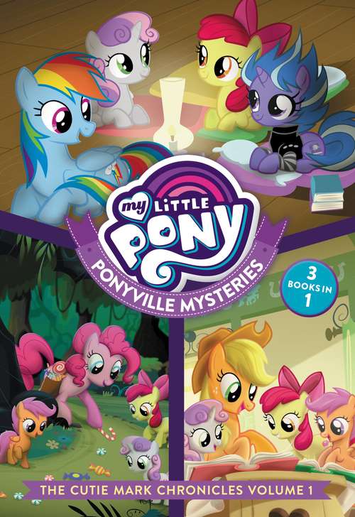 Book cover of My Little Pony: The Cutie Mark Chronicles Volume 1 (Ponyville Mysteries)