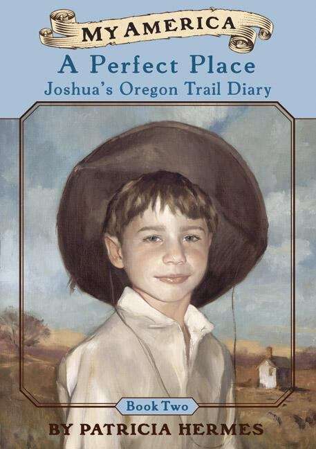 Book cover of A Perfect Place: Joshua's Oregon Trail Diary, Book Two (My America)