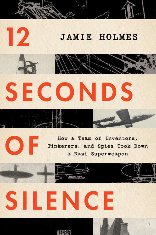 Book cover of 12 Seconds of Silence: How a Team of Inventors, Tinkerers, and Spies Took Down a Nazi Superweapon