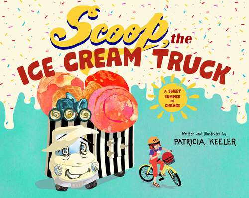 Book cover of Scoop, the Ice Cream Truck: A Sweet Summer of Change
