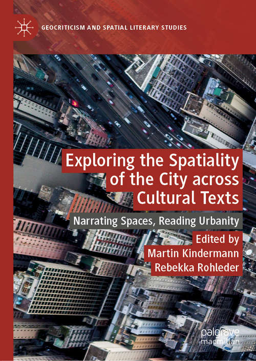 Book cover of Exploring the Spatiality of the City across Cultural Texts: Narrating Spaces, Reading Urbanity (1st ed. 2020) (Geocriticism and Spatial Literary Studies)