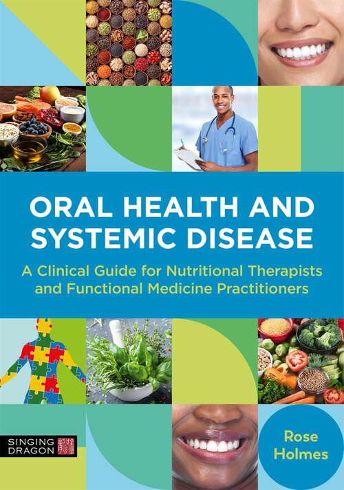 Book cover of Oral Health and Systemic Disease: A Clinical Guide for Nutritional Therapists and Functional Medicine Practitioners