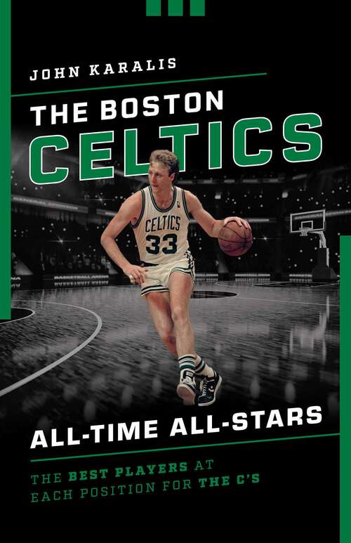 Book cover of The Boston Celtics All-Time All-Stars: The Best Players at Each Position for the C's (All-Time All-Stars)