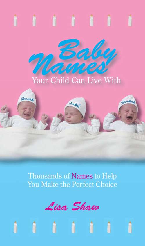 Book cover of Baby Names Your Child Can Live With: Thousands Of Names To Help You Make The Perfect Choice