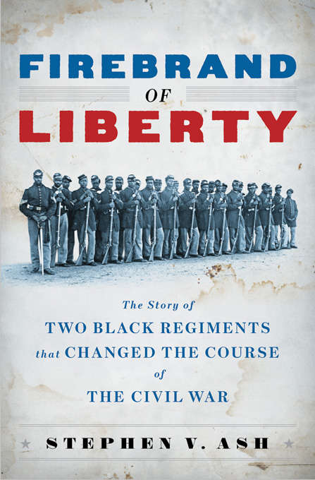 Book cover of Firebrand of Liberty: The Story of Two Black Regiments That Changed the Course of the Civil War