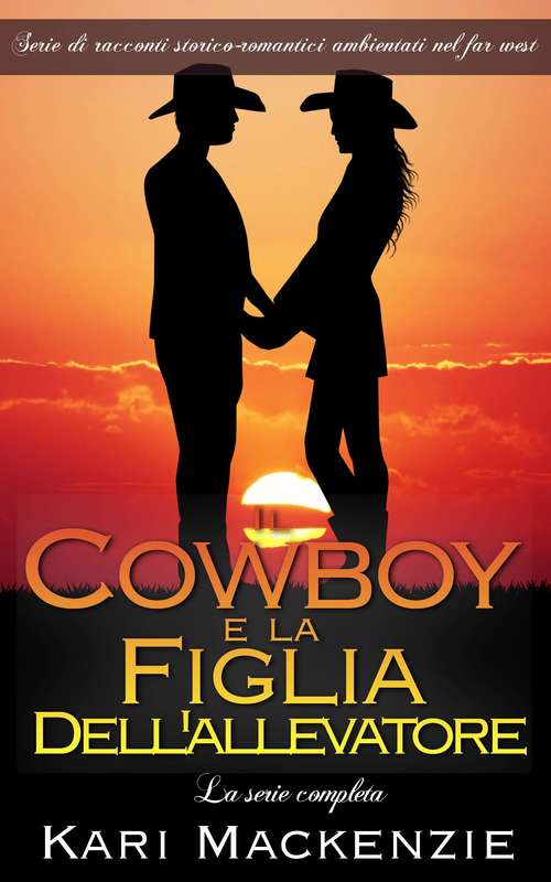 Book cover of Il cowboy e la figlia dell'allevatore - La serie completa