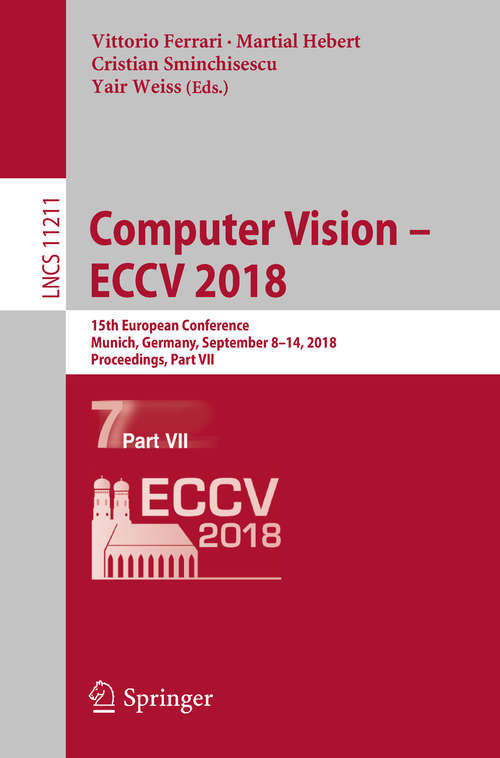 Computer Vision – ECCV 2018: 15th European Conference, Munich, Germany, September 8-14, 2018, Proceedings, Part Iii (Lecture Notes in Computer Science #11207)