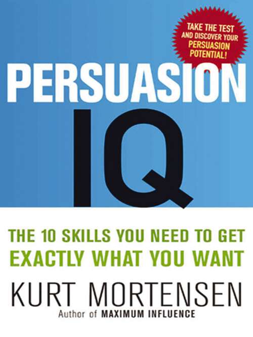 Book cover of Persuasion IQ: The 10 Skills You Need to Get Exactly What You Want