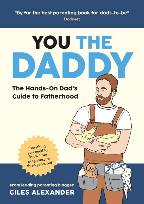 Book cover of You the Daddy: The Hands-On Dad’s Guide to Pregnancy, Birth and the Early Years of Fatherhood