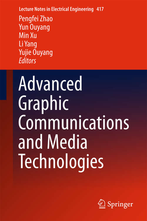 Advanced Graphic Communications and Media Technologies (Lecture Notes in Electrical Engineering #417)