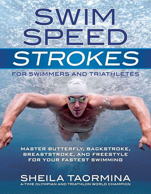 Book cover of Swim Speed Strokes for Swimmers and Triathletes: Master Freestyle, Butterfly, Breaststroke and Backstroke for Your Fastest Swimming (Swim Speed Series)